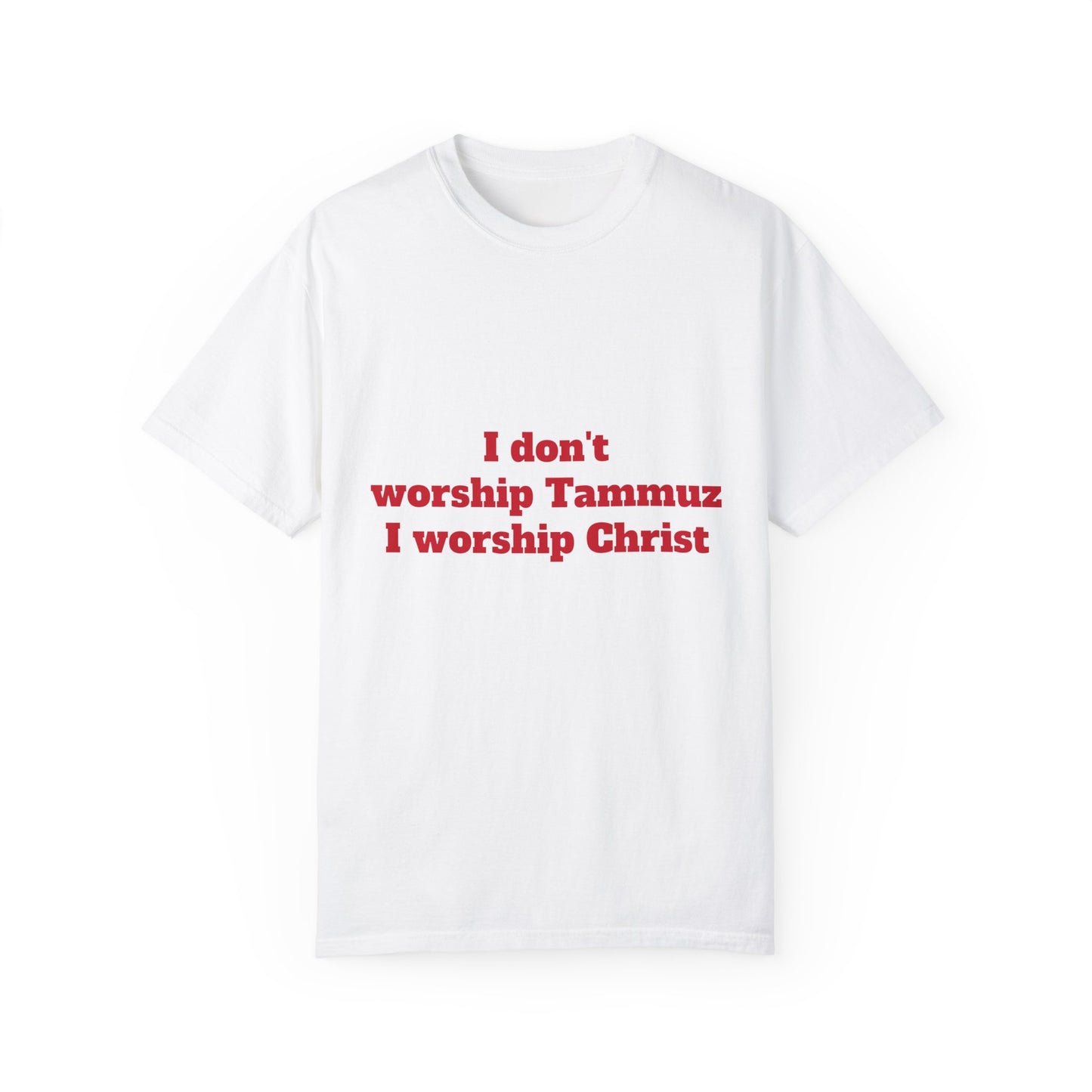 I don't worship Tammuz I worship Christ! T-Shirt